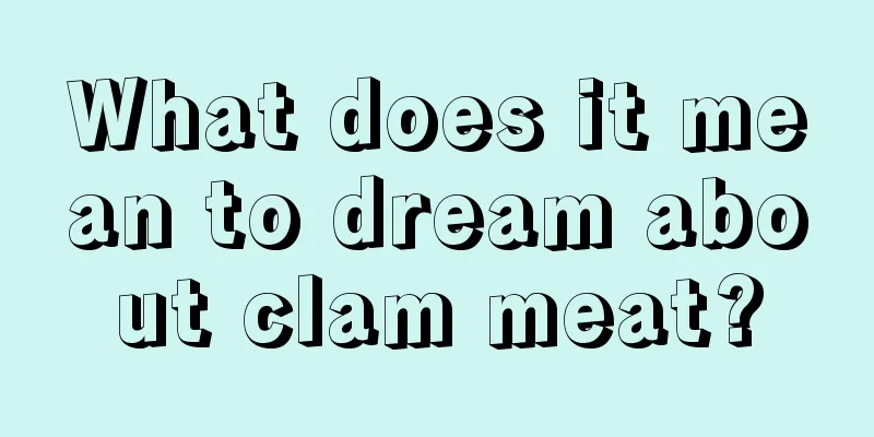 What does it mean to dream about clam meat?