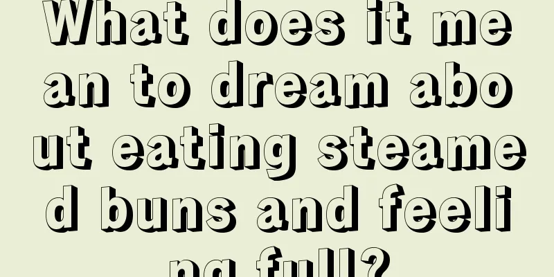 What does it mean to dream about eating steamed buns and feeling full?