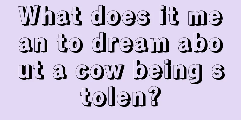 What does it mean to dream about a cow being stolen?