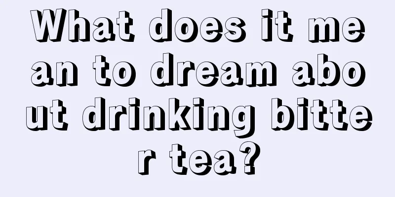 What does it mean to dream about drinking bitter tea?