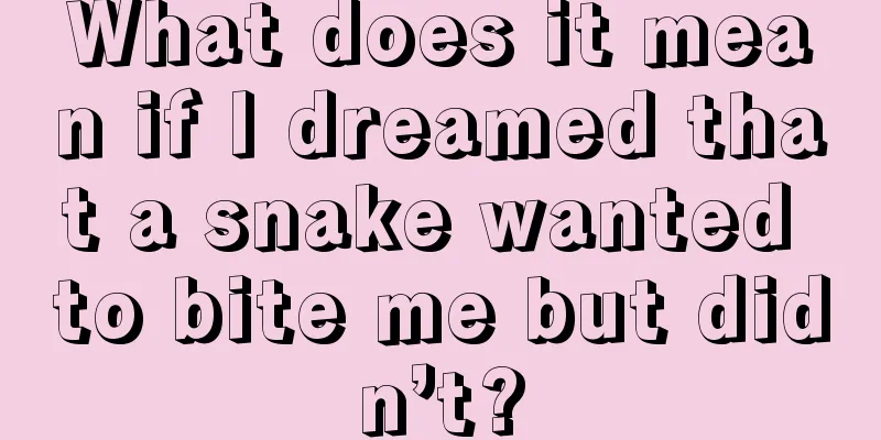 What does it mean if I dreamed that a snake wanted to bite me but didn’t?