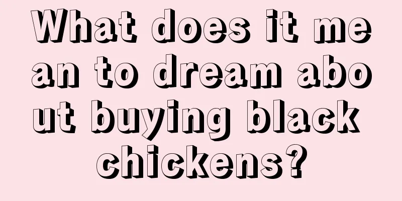 What does it mean to dream about buying black chickens?