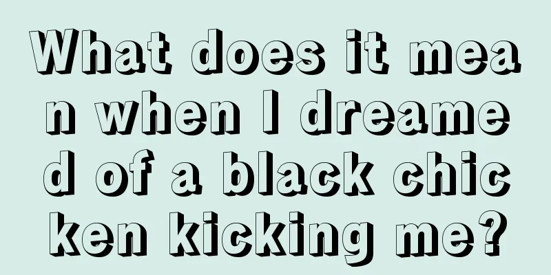 What does it mean when I dreamed of a black chicken kicking me?