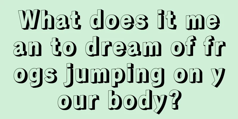 What does it mean to dream of frogs jumping on your body?