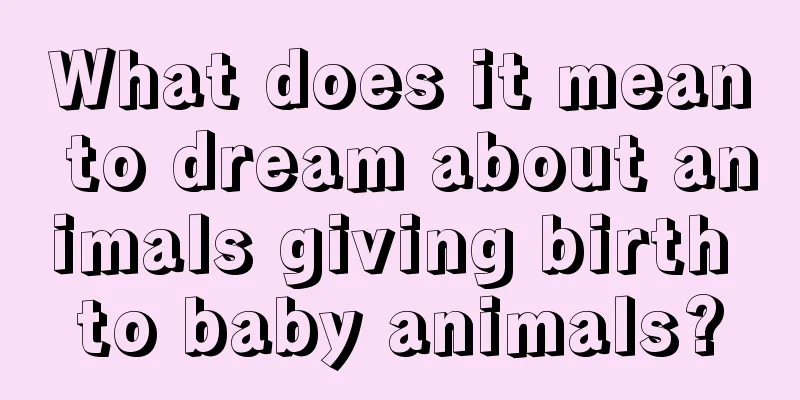 What does it mean to dream about animals giving birth to baby animals?