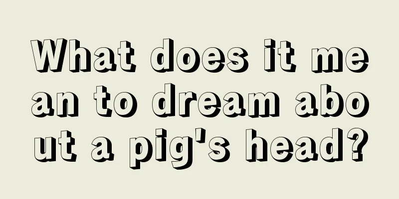 What does it mean to dream about a pig's head?