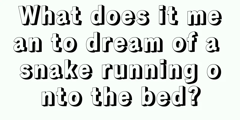 What does it mean to dream of a snake running onto the bed?