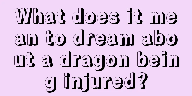 What does it mean to dream about a dragon being injured?