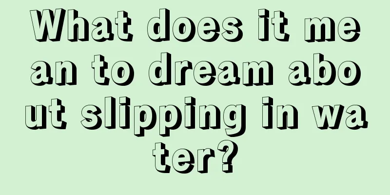 What does it mean to dream about slipping in water?