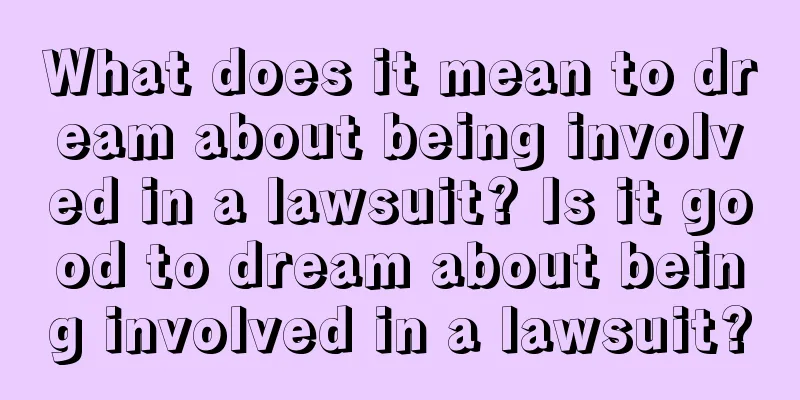 What does it mean to dream about being involved in a lawsuit? Is it good to dream about being involved in a lawsuit?