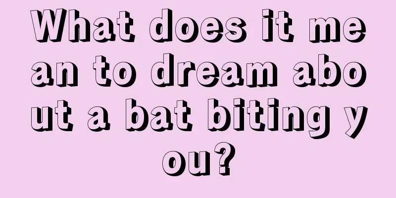 What does it mean to dream about a bat biting you?