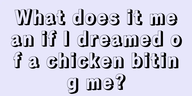 What does it mean if I dreamed of a chicken biting me?