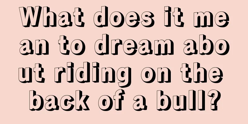 What does it mean to dream about riding on the back of a bull?