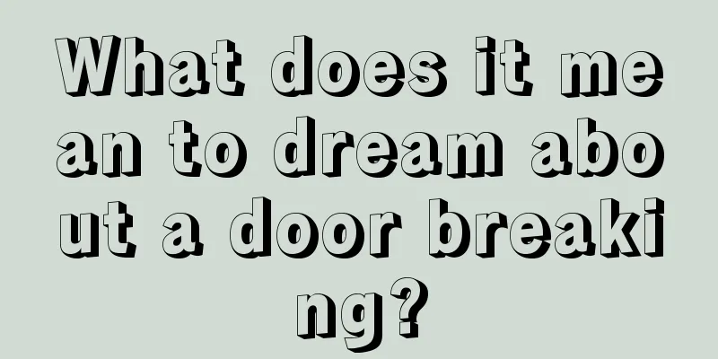 What does it mean to dream about a door breaking?