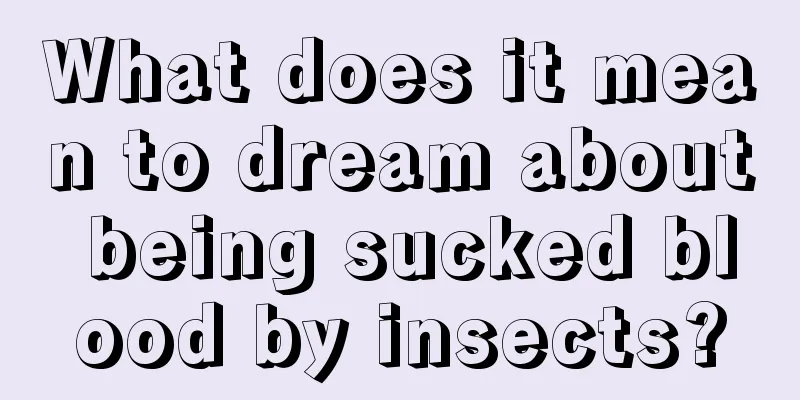 What does it mean to dream about being sucked blood by insects?