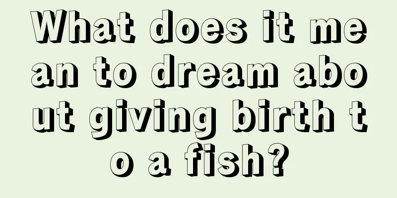 What does it mean to dream about giving birth to a fish?