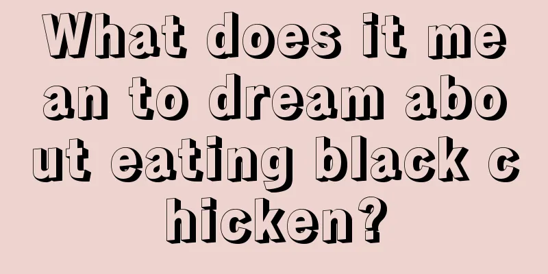 What does it mean to dream about eating black chicken?