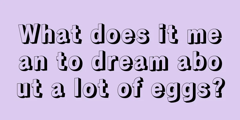 What does it mean to dream about a lot of eggs?