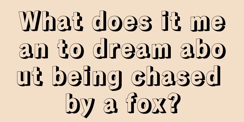 What does it mean to dream about being chased by a fox?