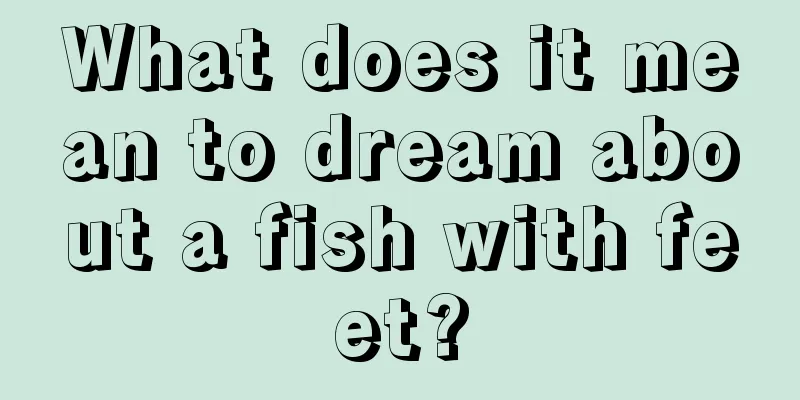 What does it mean to dream about a fish with feet?