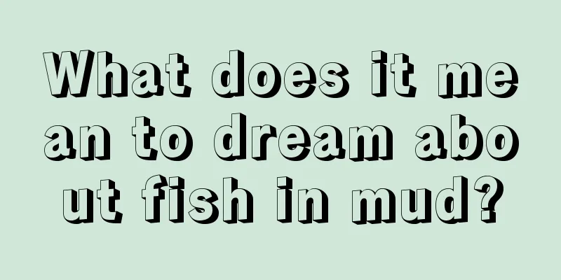 What does it mean to dream about fish in mud?