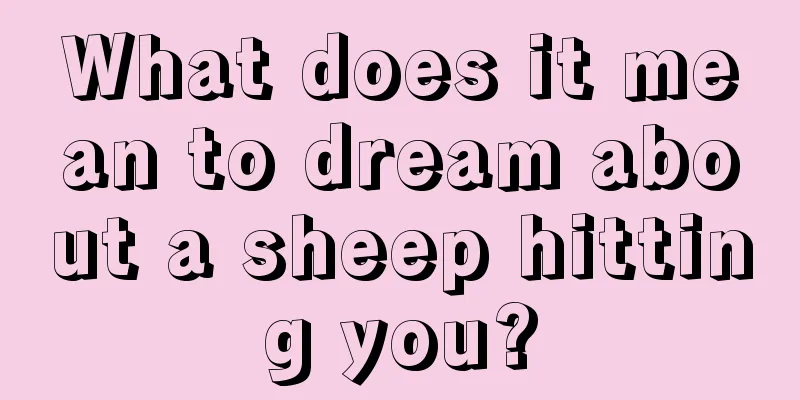 What does it mean to dream about a sheep hitting you?