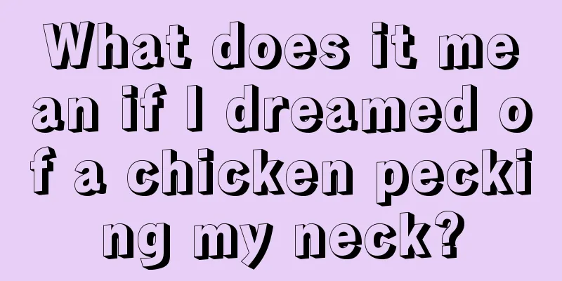 What does it mean if I dreamed of a chicken pecking my neck?