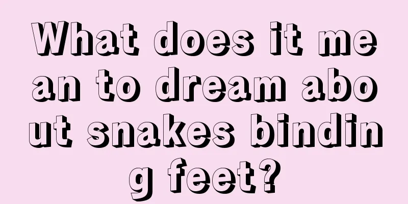 What does it mean to dream about snakes binding feet?