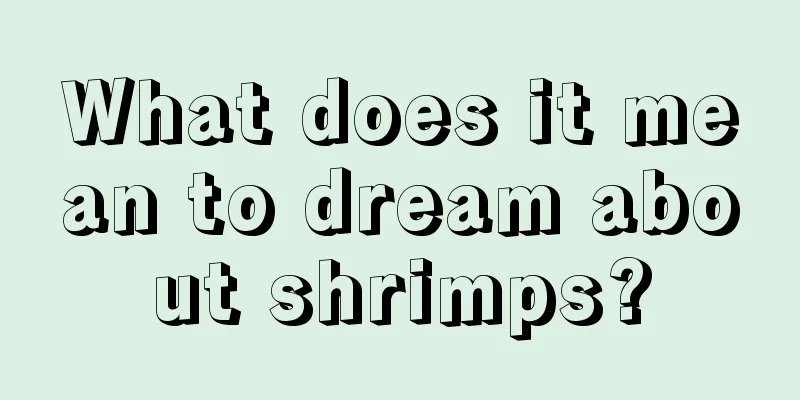 What does it mean to dream about shrimps?