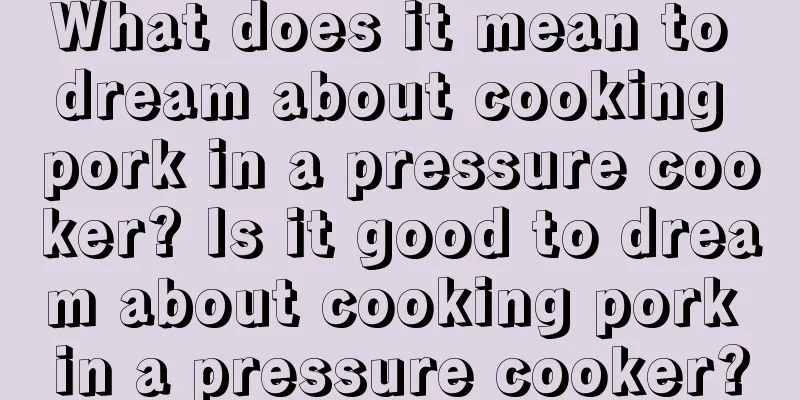 What does it mean to dream about cooking pork in a pressure cooker? Is it good to dream about cooking pork in a pressure cooker?