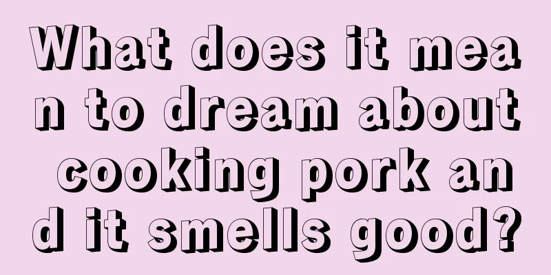 What does it mean to dream about cooking pork and it smells good?