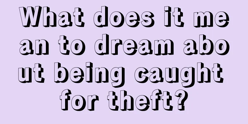 What does it mean to dream about being caught for theft?