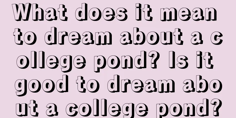 What does it mean to dream about a college pond? Is it good to dream about a college pond?