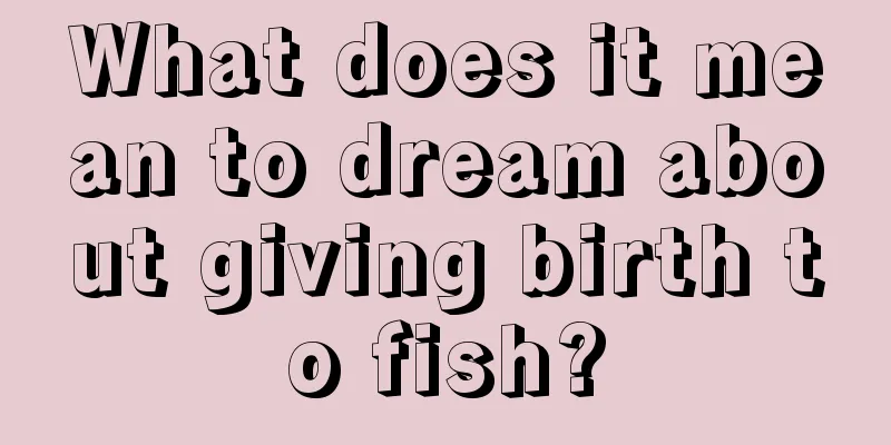 What does it mean to dream about giving birth to fish?