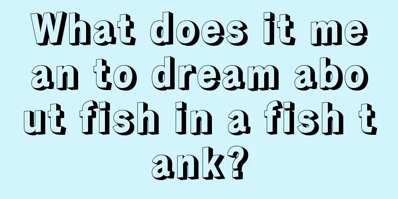 What does it mean to dream about fish in a fish tank?