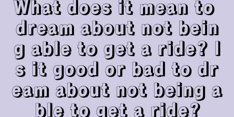 What does it mean to dream about not being able to get a ride? Is it good or bad to dream about not being able to get a ride?