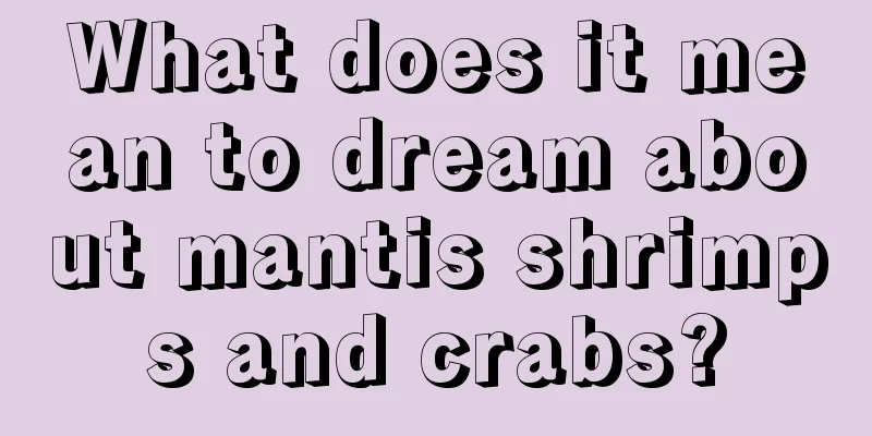 What does it mean to dream about mantis shrimps and crabs?