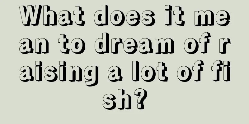 What does it mean to dream of raising a lot of fish?