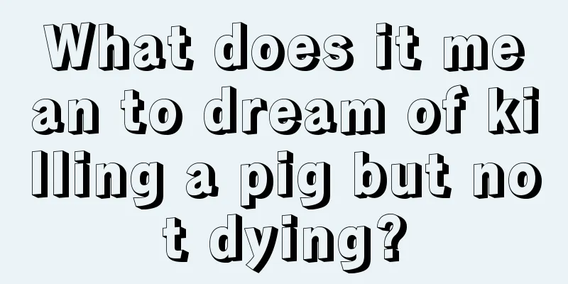 What does it mean to dream of killing a pig but not dying?