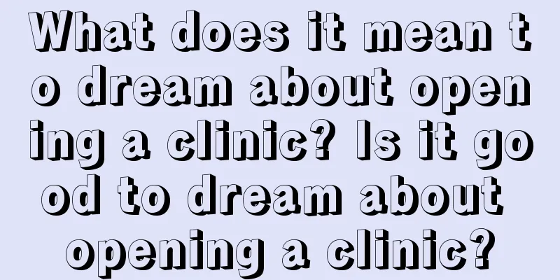 What does it mean to dream about opening a clinic? Is it good to dream about opening a clinic?