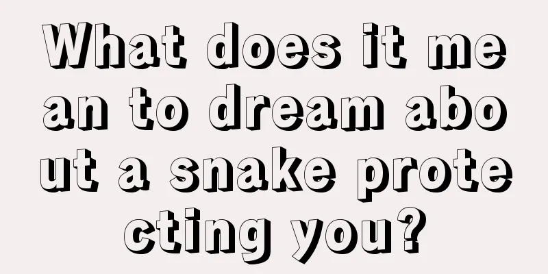 What does it mean to dream about a snake protecting you?