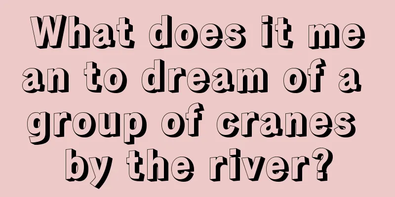 What does it mean to dream of a group of cranes by the river?