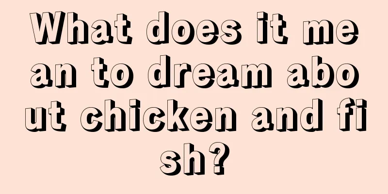 What does it mean to dream about chicken and fish?