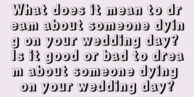 What does it mean to dream about someone dying on your wedding day? Is it good or bad to dream about someone dying on your wedding day?