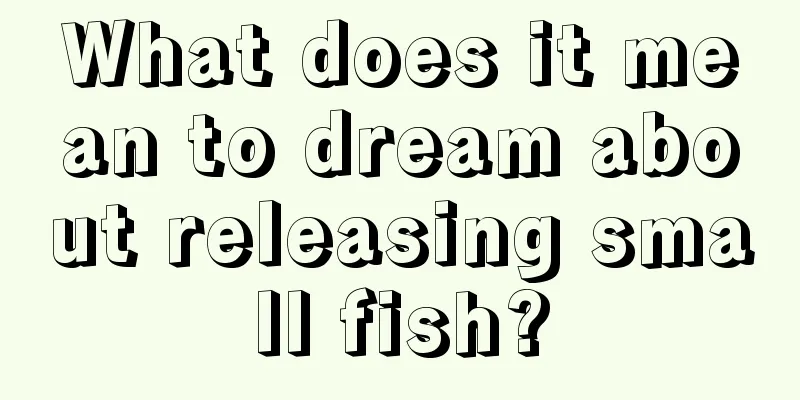 What does it mean to dream about releasing small fish?