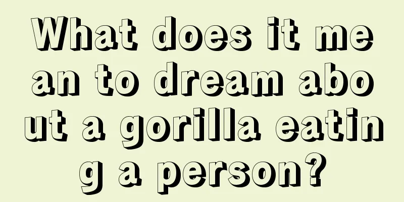 What does it mean to dream about a gorilla eating a person?