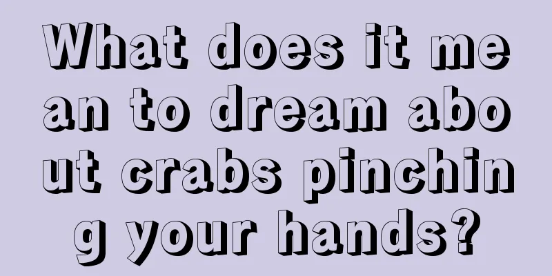 What does it mean to dream about crabs pinching your hands?