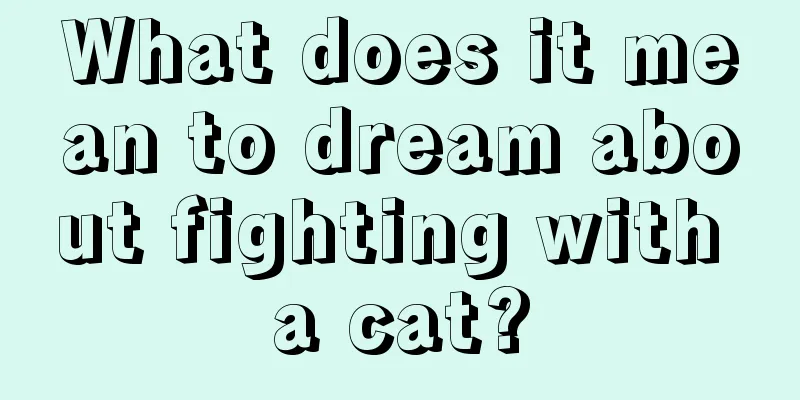 What does it mean to dream about fighting with a cat?