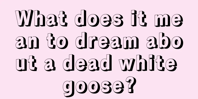 What does it mean to dream about a dead white goose?