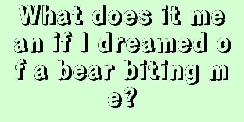 What does it mean if I dreamed of a bear biting me?